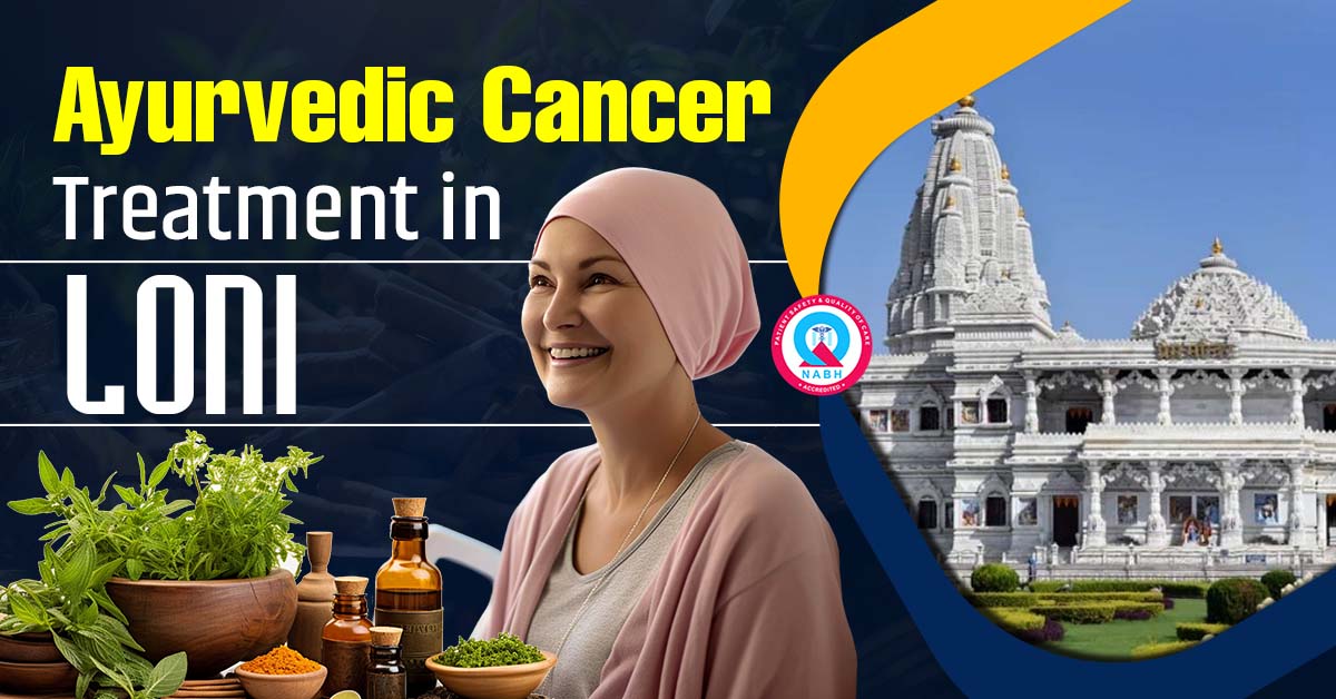 Ayurvedic Cancer Treatment in Loni